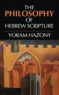 The Philosophy of Hebrew Scripture di Yoram Hazony edito da Cambridge University Press