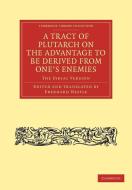 A Tract of Plutarch on the Advantage to Be Derived from One's Enemies (de Capienda Ex Inimicis Utilitate) edito da Cambridge University Press