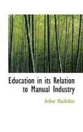 Education In Its Relation To Manual Industry di Arthur MacArthur edito da Bibliolife