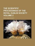 The Scientific Proceedings of the Royal Dublin Society Volume 2 di Royal Dublin Society edito da Rarebooksclub.com