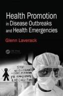 Health Promotion in Disease Outbreaks and Health Emergencies di Glenn Laverack edito da Taylor & Francis Ltd