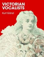 Victorian Vocalists di Kurt Ganzl edito da Taylor & Francis Ltd