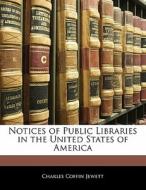 Notices of Public Libraries in the United States of America di Charles Coffin Jewett edito da Nabu Press