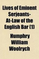 Lives Of Eminent Serjeants-at-law Of The di Humphry William Woolrych edito da General Books