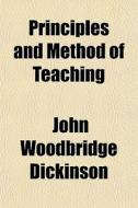 Principles And Method Of Teaching di John Woodbridge Dickinson edito da General Books