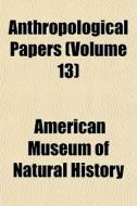 Anthropological Papers Volume 13 di American Museum of Natural History, Anonymous edito da Rarebooksclub.com