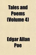 Tales And Poems Volume 4 di Edgar Allan Poe edito da General Books