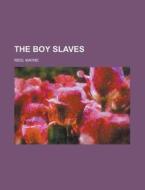 The Boy Slaves di Mayne Reid edito da Rarebooksclub.com