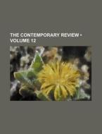 The Contemporary Review (volume 12) di Books Group edito da General Books Llc