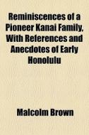 Reminiscences Of A Pioneer Kanai Family, di Malcolm Brown edito da General Books