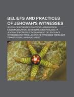 Beliefs And Practices Of Jehovah's Witne di Books Llc edito da Books LLC, Wiki Series