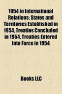 1954 in international relations di Books Llc edito da Books LLC, Reference Series