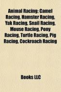 Animal Racing: Camel Racing, Hamster Rac di Books Llc edito da Books LLC, Wiki Series