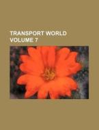 Transport World Volume 7 di Books Group edito da Rarebooksclub.com
