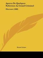 Apercu de Quelques Reformes Au Grand Criminel: Discours (1888) di Ernest Leturc edito da Kessinger Publishing