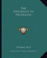 The Naturalist in Nicaragua di Thomas Belt edito da Kessinger Publishing