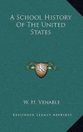 A School History of the United States di W. H. Venable edito da Kessinger Publishing