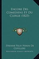 Encore Des Comediens Et Du Clerge (1825) di Etienne Felix Henin De Cuvillers edito da Kessinger Publishing