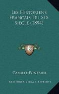 Les Historiens Francais Du XIX Siecle (1894) di Camille Fontaine edito da Kessinger Publishing