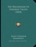 Die Waldenser in Unseren Tagen (1834) di Ernst Theodor Mayerhoff edito da Kessinger Publishing