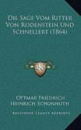 Die Sage Vom Ritter Von Rodenstein Und Schnellert (1864) di Ottmar Friedrich Heinrich Schonhuth edito da Kessinger Publishing