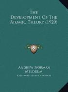 The Development of the Atomic Theory (1920) di Andrew Norman Meldrum edito da Kessinger Publishing