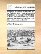 The Plays Of William Shakspeare. In Ten Volumes. With The Corrections And Illustrations Of Various Commentators; To Which Are Added Notes By Samuel Jo di William Shakespeare edito da Gale Ecco, Print Editions