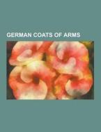 German Coats Of Arms di Source Wikipedia edito da University-press.org