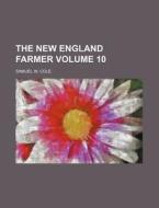 The New England Farmer Volume 10 di Samuel W. Cole edito da Rarebooksclub.com
