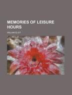 Memories Of Leisure Hours di United States General Accounting Office, William Eliot edito da Rarebooksclub.com
