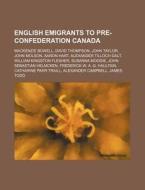 English Emigrants To Pre-confederation C di Source Wikipedia edito da Books LLC, Wiki Series