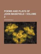 Poems And Plays Of John Masefield (volume 2 ) di John Masefield edito da General Books Llc