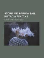 Storia Dei Papi Da San Pietro A Pio Ix. (7) di Aurelio Angelo Bianchi-Giovini edito da General Books Llc