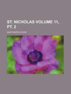 St. Nicholas Volume 11, PT. 2 di Mary Mapes Dodge edito da Rarebooksclub.com