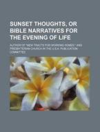 Sunset Thoughts, or Bible Narratives for the Evening of Life di Author Of Homes ". edito da Rarebooksclub.com