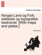 Norges Land og Folk, statistisk og topografisk beskrevet. [With maps and plates.] di Anonymous edito da British Library, Historical Print Editions