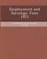 Employment and Earnings: June 1972 di Laura Annemarie Leichum edito da Bibliogov