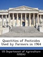 Quantities Of Pesticides Used By Farmers In 1964 edito da Bibliogov