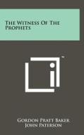 The Witness of the Prophets di Gordon Pratt Baker edito da Literary Licensing, LLC