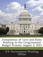 Compilation Of Laws And Rules Relating To The Congressional Budget Process edito da Bibliogov