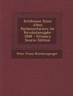 Erlebnisse Eines Alten Parlamentariers Im Revolutionsjahr 1848 di Peter Franz Reichensperger edito da Nabu Press