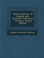 Outline History of English and American Literature di Charles Frederick Johnson edito da Nabu Press