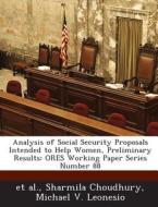 Analysis Of Social Security Proposals Intended To Help Women, Preliminary Results di Sharmila Choudhury, Michael V Leonesio edito da Bibliogov