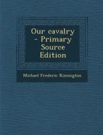 Our Cavalry di Michael Frederic Rimington edito da Nabu Press