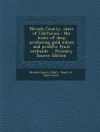 Nevada County, State of California: The Home of Deep Producing Gold Mines and Prolific Fruit Orchards edito da Nabu Press