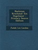 Nachman Krochmal: Ein Hegelianer di Judah Leo Landau edito da Nabu Press