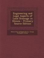 Engineering and Legal Aspects of Land Drainage in Illinois - Primary Source Edition di George Wellington Pickels edito da Nabu Press