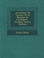 Aristoxene de Tarente Et La Musique de L'Antiquite di Louis Laloy edito da Nabu Press