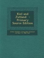 Kiel and Jutland - Primary Source Edition di Arthur Chambers, Georg Oskar Immanuel Von Hase, F. a. 1888- Holt edito da Nabu Press