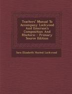 Teachers' Manual to Accompany Lockwood and Emerson's Composition and Rhetoric edito da Nabu Press